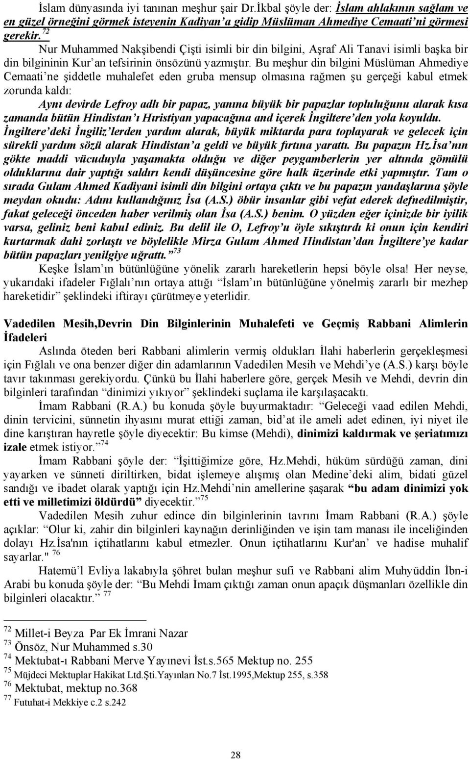 Bu meşhur din bilgini Müslüman Ahmediye Cemaati ne şiddetle muhalefet eden gruba mensup olmasına rağmen şu gerçeği kabul etmek zorunda kaldı: Aynı devirde Lefroy adlı bir papaz, yanına büyük bir