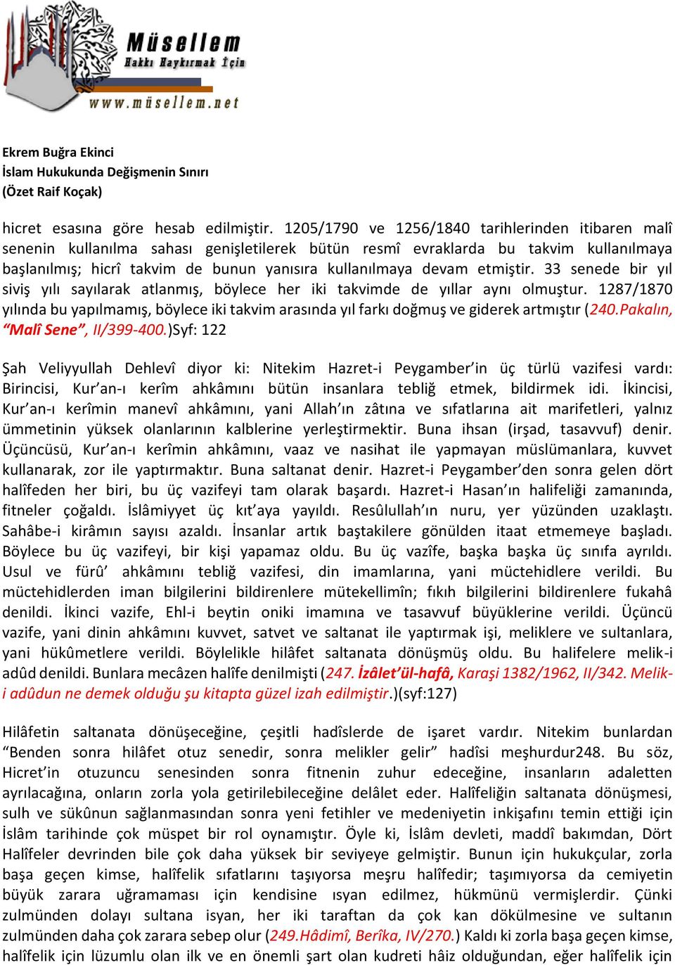 devam etmiştir. 33 senede bir yıl siviş yılı sayılarak atlanmış, böylece her iki takvimde de yıllar aynı olmuştur.