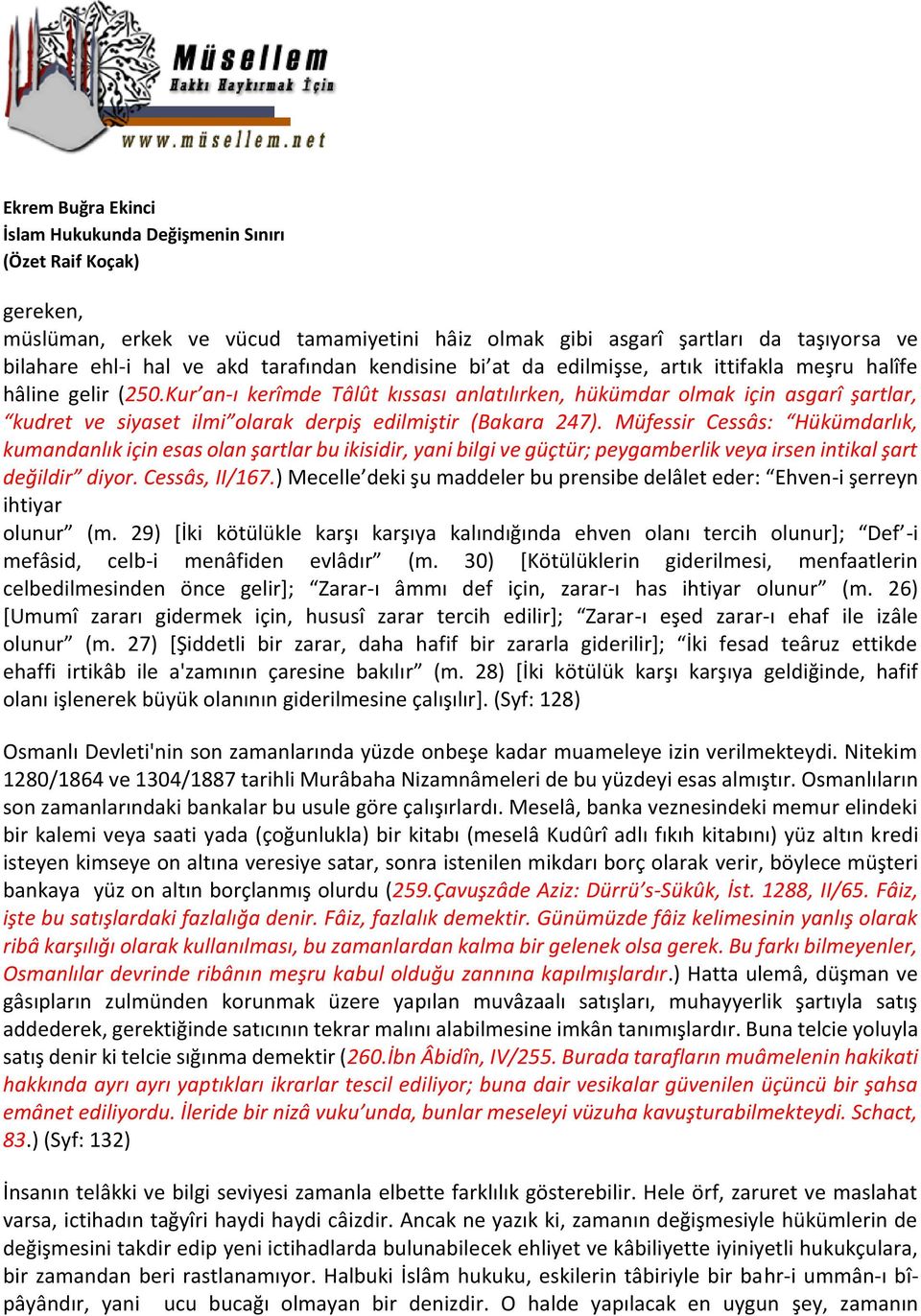 Müfessir Cessâs: Hükümdarlık, kumandanlık için esas olan şartlar bu ikisidir, yani bilgi ve güçtür; peygamberlik veya irsen intikal şart değildir diyor. Cessâs, II/167.