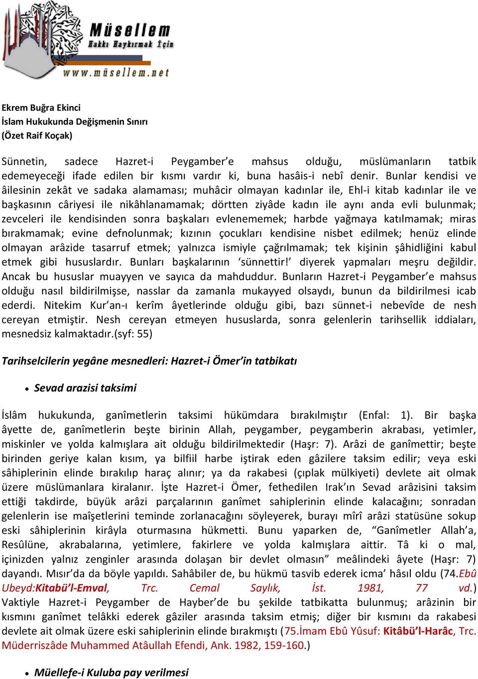 bulunmak; zevceleri ile kendisinden sonra başkaları evlenememek; harbde yağmaya katılmamak; miras bırakmamak; evine defnolunmak; kızının çocukları kendisine nisbet edilmek; henüz elinde olmayan