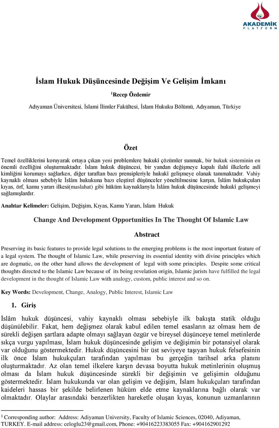 İslam hukuk düşüncesi, bir yandan değişmeye kapalı ilahî ilkelerle aslî kimliğini korumayı sağlarken, diğer taraftan bazı prensipleriyle hukukî gelişmeye olanak tanımaktadır.