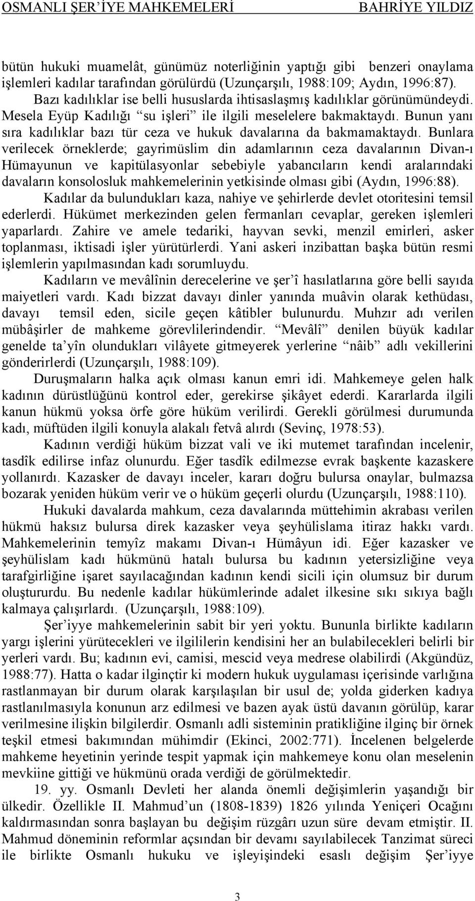 Bunun yanı sıra kadılıklar bazı tür ceza ve hukuk davalarına da bakmamaktaydı.