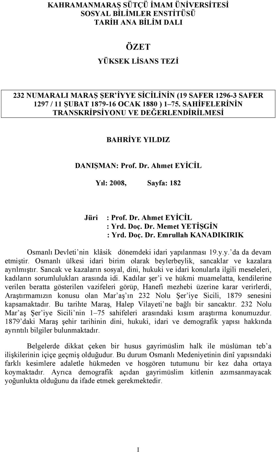 Doç. Dr. Emrullah KANADIKIRIK Osmanlı Devleti nin klâsik dönemdeki idari yapılanması 19.y.y. da da devam etmiştir. Osmanlı ülkesi idari birim olarak beylerbeylik, sancaklar ve kazalara ayrılmıştır.