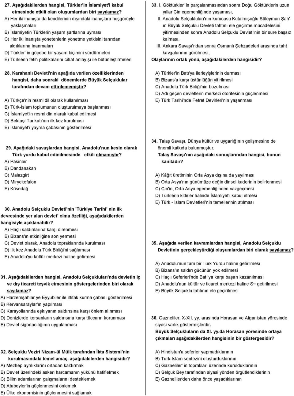 aldıklarına inanmaları D) Türkler' in göçebe bir yaşam biçimini sürdürmeleri E) Türklerin fetih politikalarını cihat anlayışı ile bütünleştirmeleri 33. I.