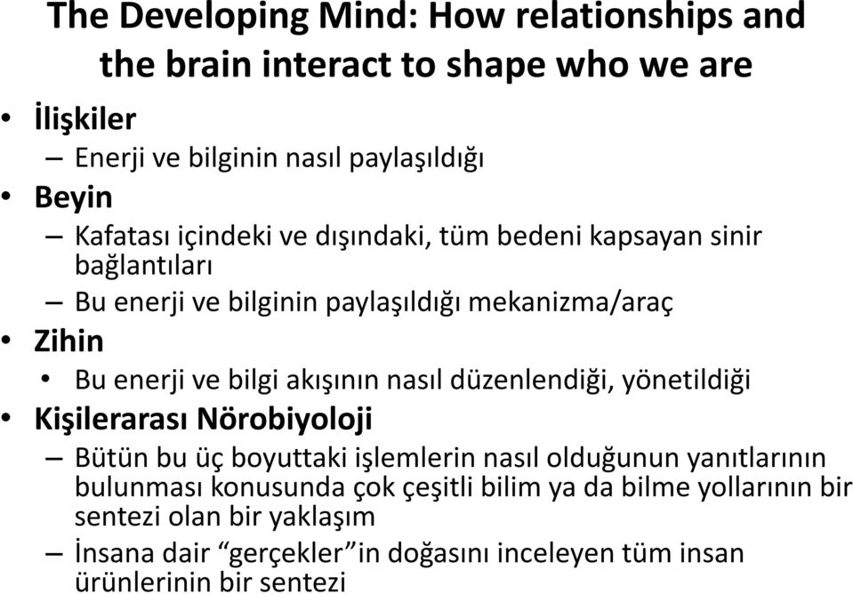 akışının nasıl düzenlendiği, yönetildiği Kişilerarası Nörobiyoloji Bütün bu üç boyuttaki işlemlerin nasıl olduğunun yanıtlarının bulunması