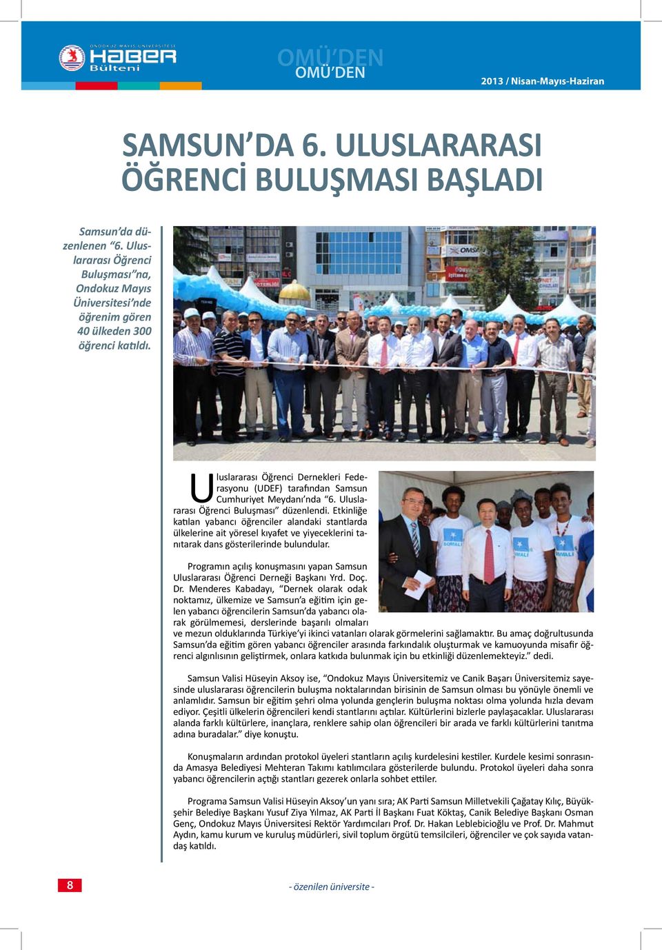 Uluslararası Öğrenci Dernekleri Federasyonu (UDEF) tarafından Samsun Cumhuriyet Meydanı nda 6. Uluslararası Öğrenci Buluşması düzenlendi.