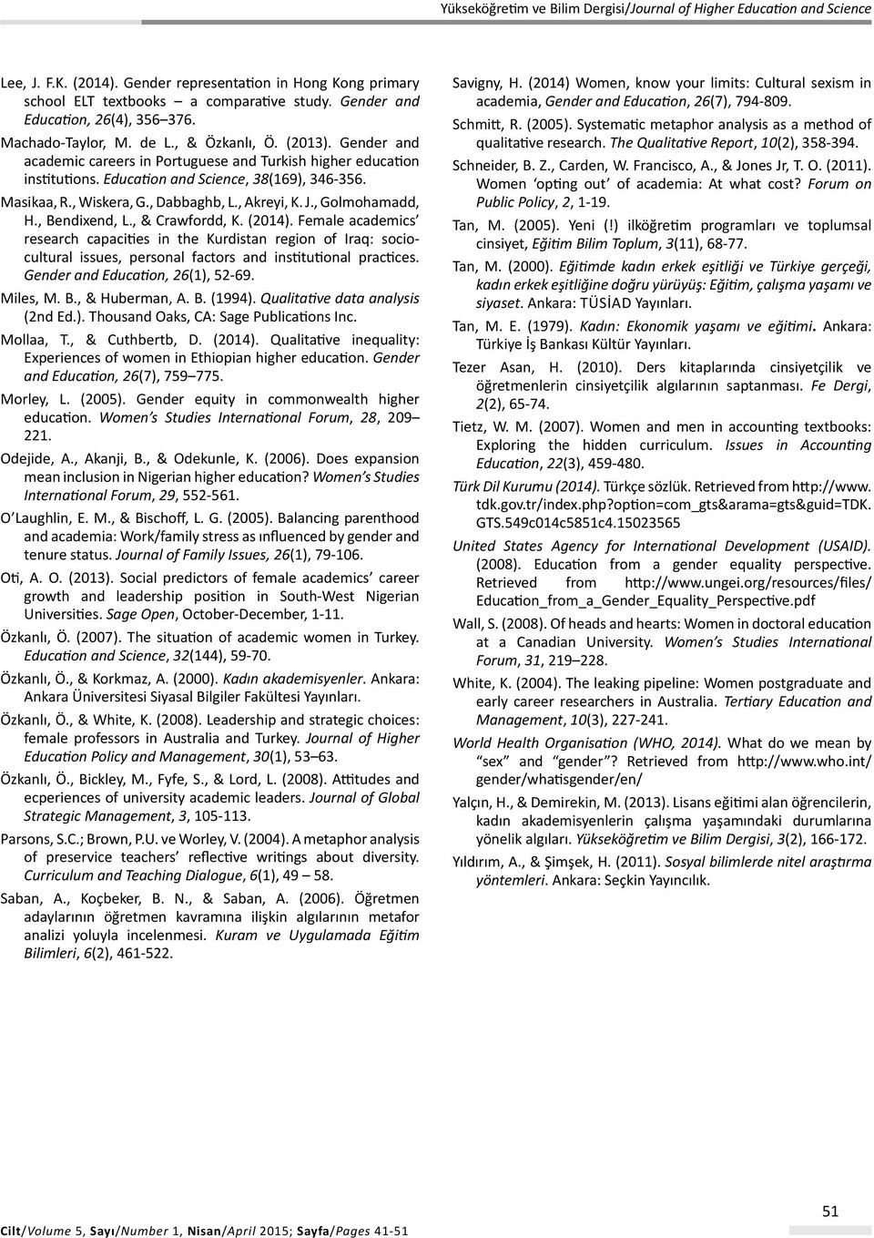 , Bendixend, L., & Crawordd, K. (2014). Female academics research capacities in the Kurdistan region o Iraq: sociocultural issues, personal actors and institutional practices.