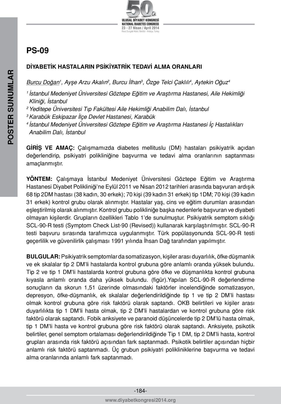 Medeniyet Üniversitesi Göztepe Eğitim ve Araştırma Hastanesi İç Hastalıkları Anabilim Dalı, İstanbul GİRİŞ VE AMAÇ: Çalışmamızda diabetes mellituslu (DM) hastaları psikiyatrik açıdan değerlendirip,