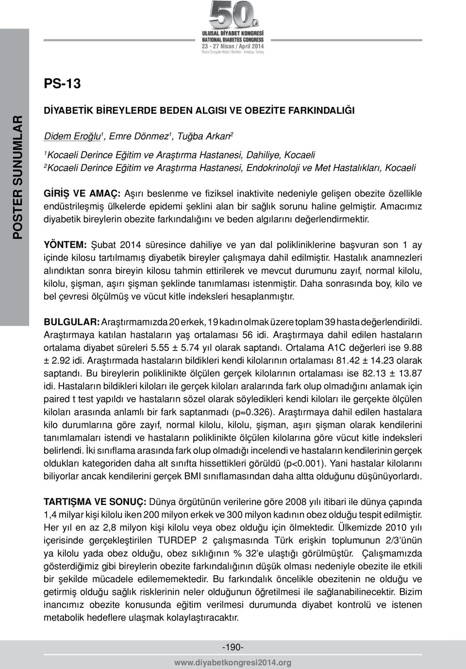 bir sağlık sorunu haline gelmiştir. Amacımız diyabetik bireylerin obezite farkındalığını ve beden algılarını değerlendirmektir.