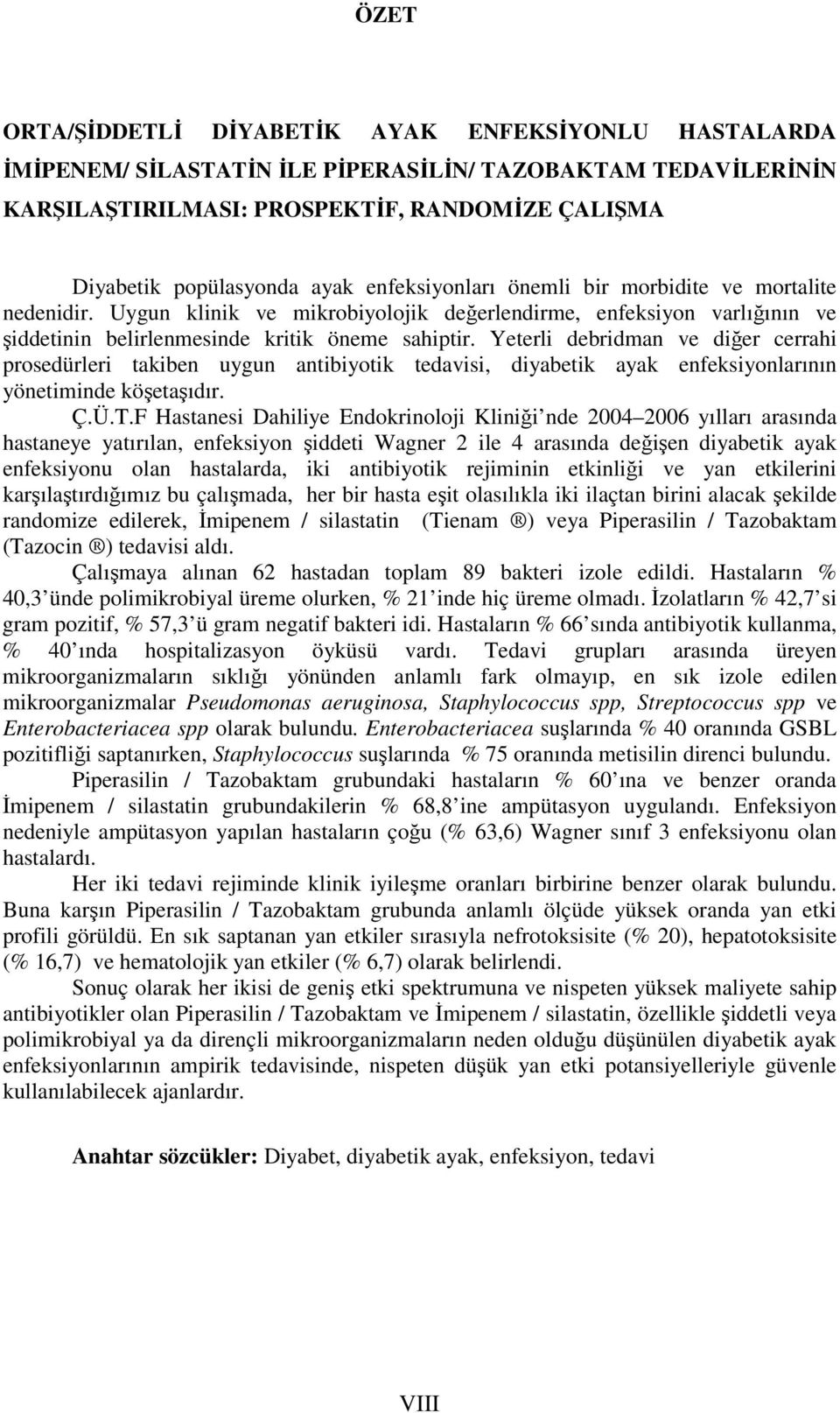 Yeterli debridman ve diğer cerrahi prosedürleri takiben uygun antibiyotik tedavisi, diyabetik ayak enfeksiyonlarının yönetiminde köşetaşıdır. Ç.Ü.T.