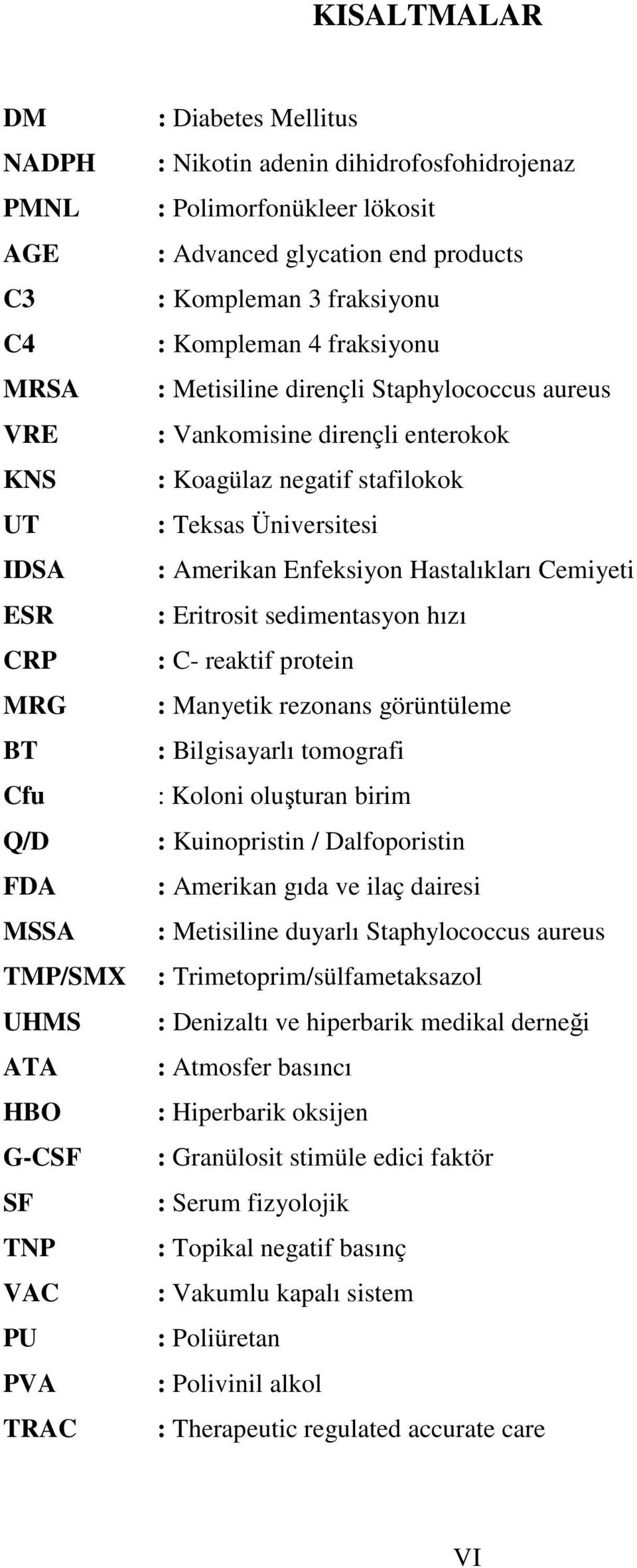 negatif stafilokok : Teksas Üniversitesi : Amerikan Enfeksiyon Hastalıkları Cemiyeti : Eritrosit sedimentasyon hızı : C- reaktif protein : Manyetik rezonans görüntüleme : Bilgisayarlı tomografi :