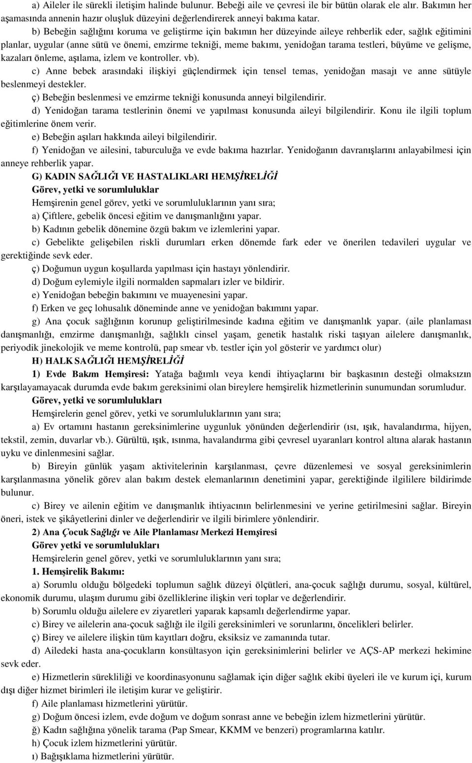 testleri, büyüme ve gelişme, kazaları önleme, aşılama, izlem ve kontroller. vb).