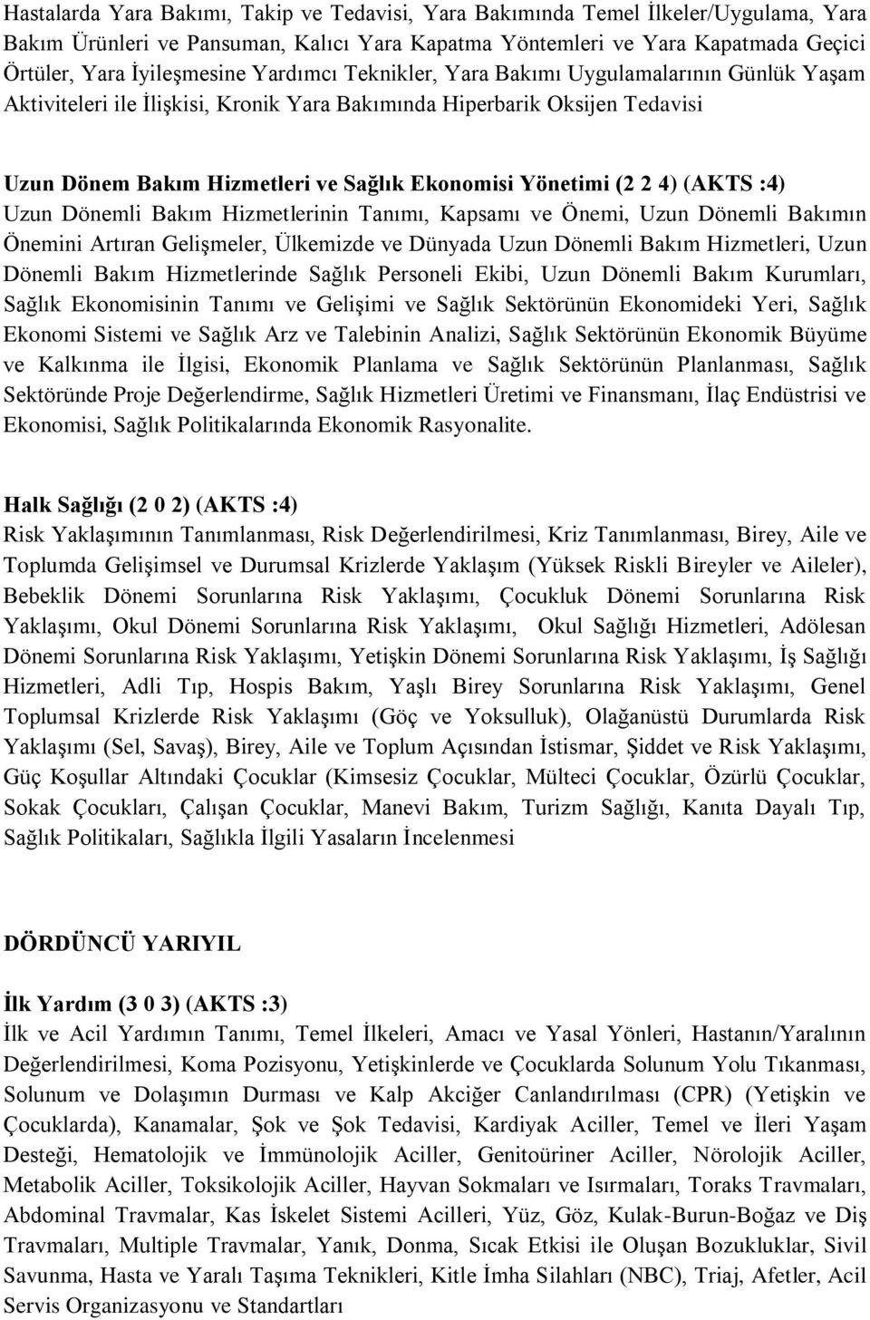 4) (AKTS :4) Uzun Dönemli Bakım Hizmetlerinin Tanımı, Kapsamı ve Önemi, Uzun Dönemli Bakımın Önemini Artıran Gelişmeler, Ülkemizde ve Dünyada Uzun Dönemli Bakım Hizmetleri, Uzun Dönemli Bakım