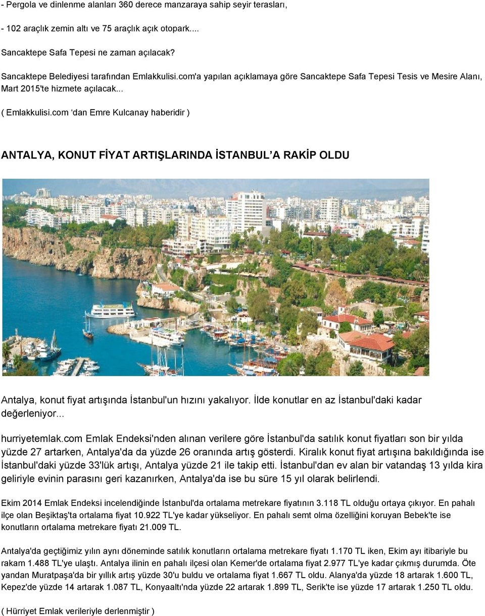 com dan Emre Kulcanay haberidir ) ANTALYA, KONUT FİYAT ARTIŞLARINDA İSTANBUL A RAKİP OLDU Antalya, konut fiyat artışında İstanbul'un hızını yakalıyor.