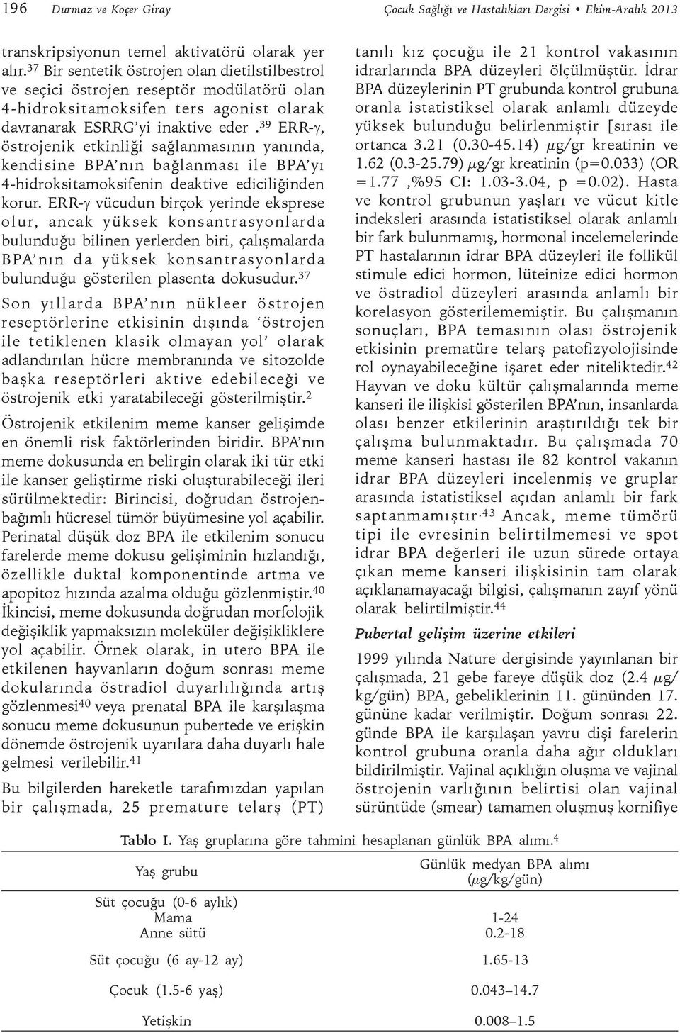 39 ERR-γ, östrojenik etkinliği sağlanmasının yanında, kendisine BPA nın bağlanması ile BPA yı 4-hidroksitamoksifenin deaktive ediciliğinden korur.