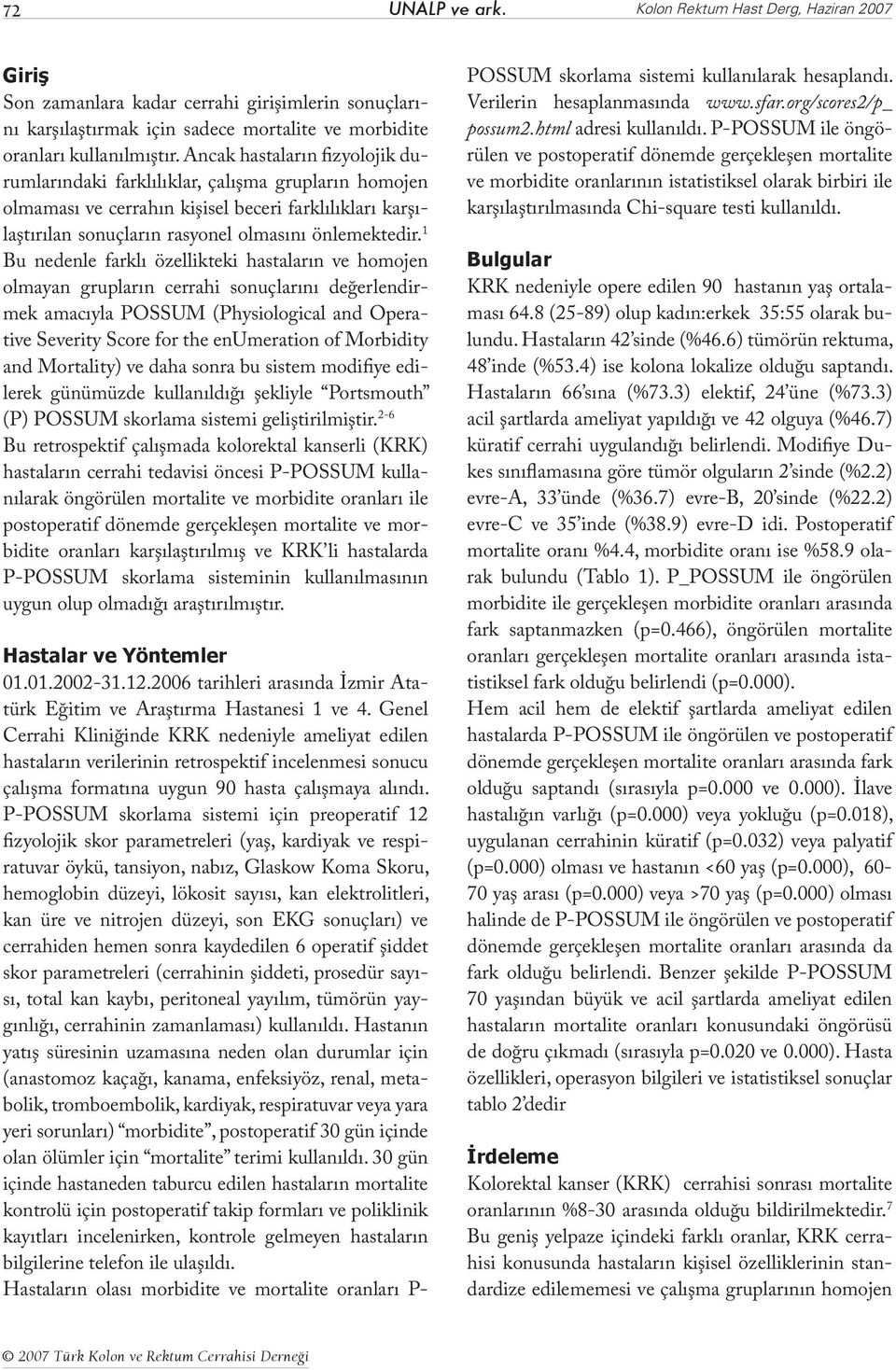 1 Bu nedenle farklı özellikteki hastaların ve homojen olmayan grupların cerrahi sonuçlarını değerlendirmek amacıyla POSSUM (Physiological and Operative Severity Score for the enumeration of Morbidity