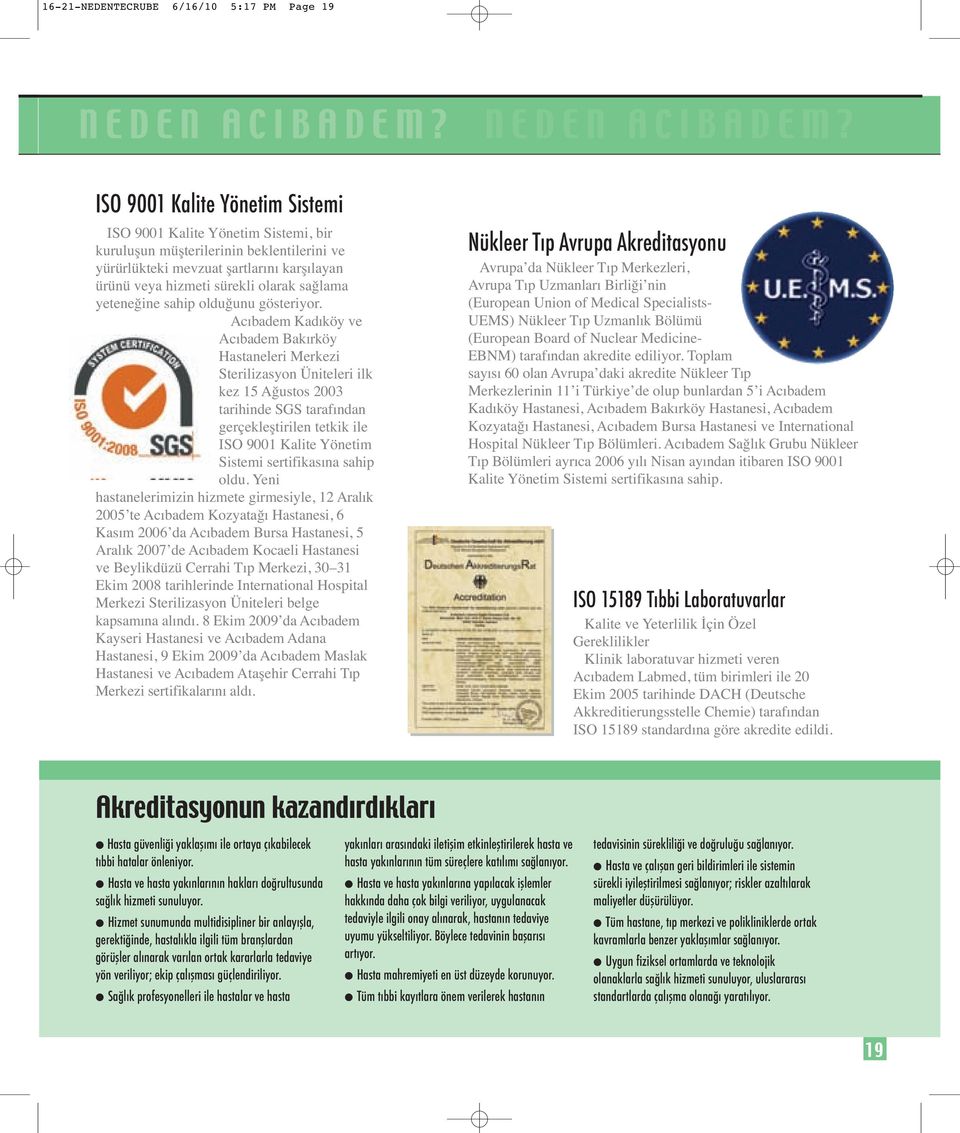 ISO 9001 Kalite Yönetim Sistemi ISO 9001 Kalite Yönetim Sistemi, bir kuruluşun müşterilerinin beklentilerini ve yürürlükteki mevzuat şartlarını karşılayan ürünü veya hizmeti sürekli olarak sağlama