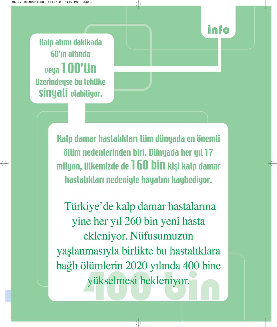 Dünyada her yıl 17 milyon, ülkemizde de 160 bin kişi kalp damar hastalıkları nedeniyle hayatını kaybediyor.