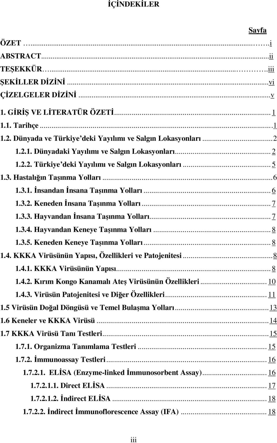 Hastalığın Taşınma Yolları...6 1.3.1. İnsandan İnsana Taşınma Yolları... 6 1.3.2. Keneden İnsana Taşınma Yolları... 7 1.3.3. Hayvandan İnsana Taşınma Yolları... 7 1.3.4.