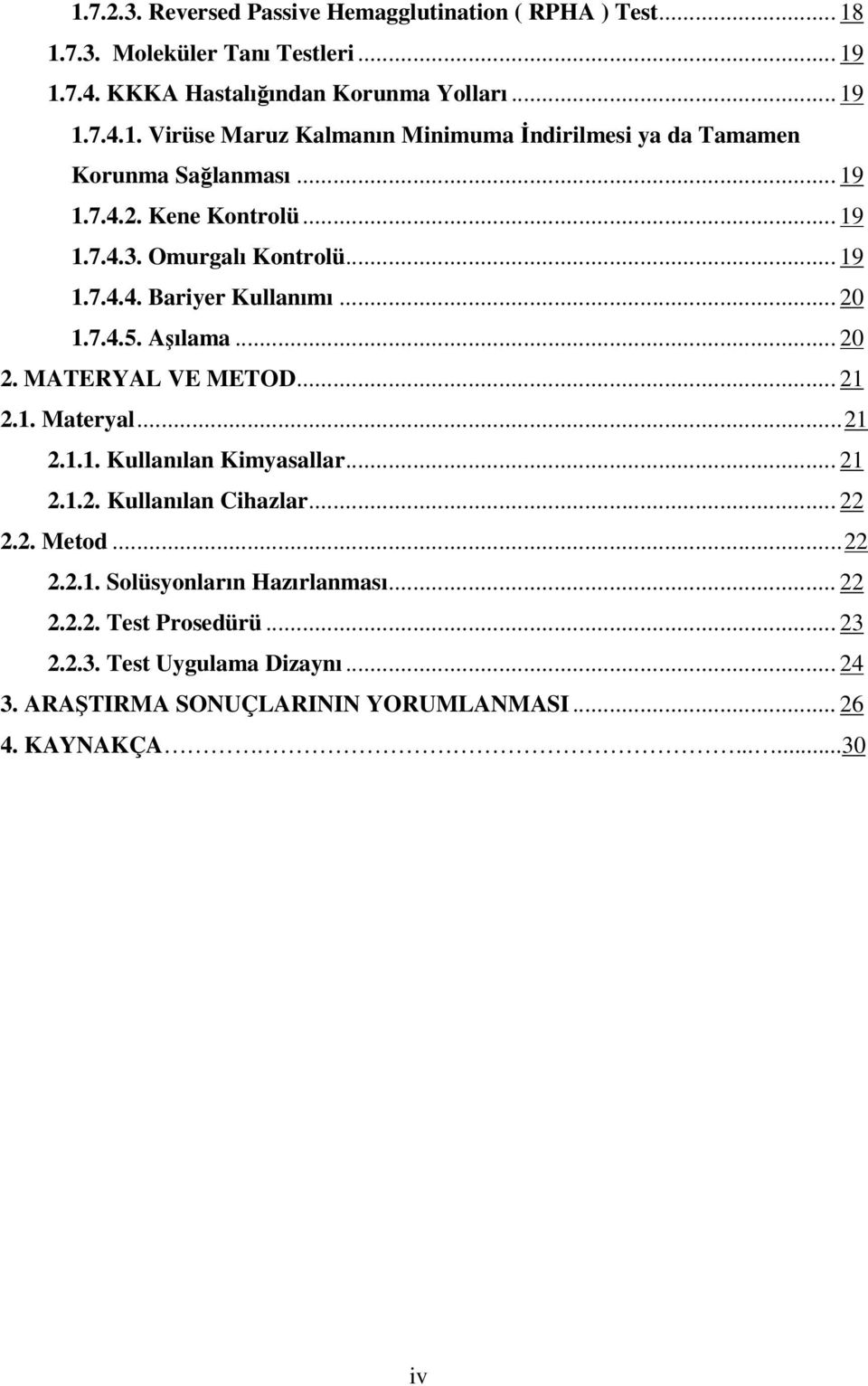 ..21 2.1.1. Kullanılan Kimyasallar... 21 2.1.2. Kullanılan Cihazlar... 22 2.2. Metod...22 2.2.1. Solüsyonların Hazırlanması... 22 2.2.2. Test Prosedürü... 23 