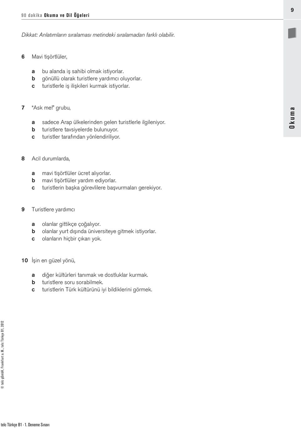 b turistlere tavsiyelerde bulunuyor. c turistler tarafından yönlendiriliyor. Okuma 8 Acil durumlarda, telc ggmbh, Frankfurt a. M., telc Türkçe B1, 2012 a b c mavi tişörtlüler ücret alıyorlar.