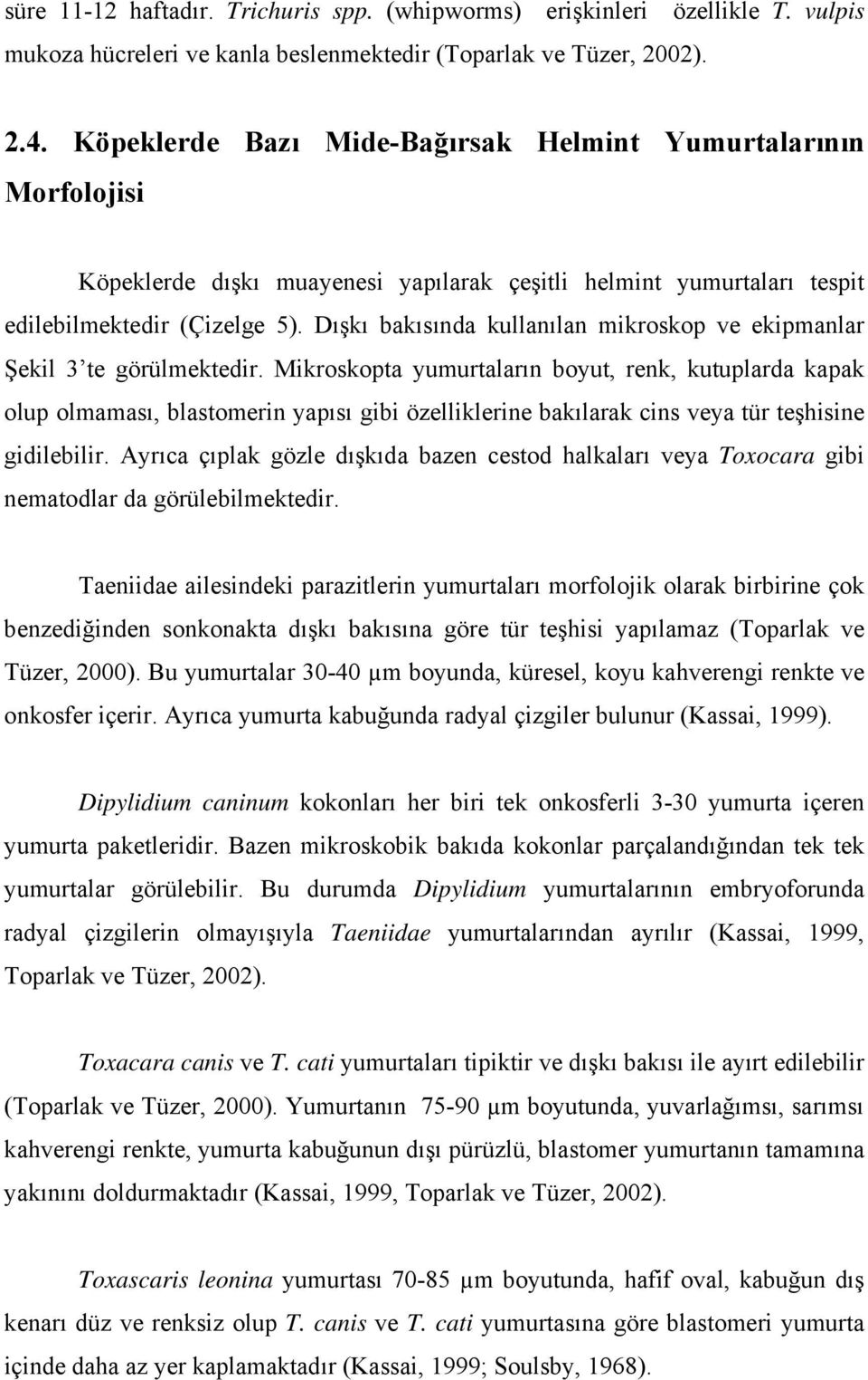 Dışkı bakısında kullanılan mikroskop ve ekipmanlar Şekil 3 te görülmektedir.