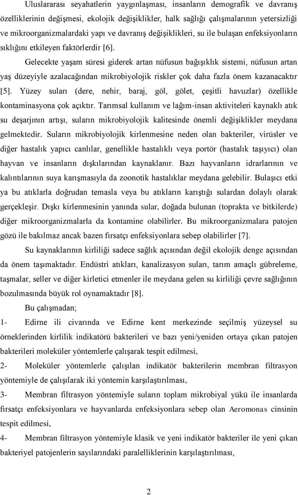 Gelecekte yaşam süresi giderek artan nüfusun bağışıklık sistemi, nüfusun artan yaş düzeyiyle azalacağından mikrobiyolojik riskler çok daha fazla önem kazanacaktır [5].