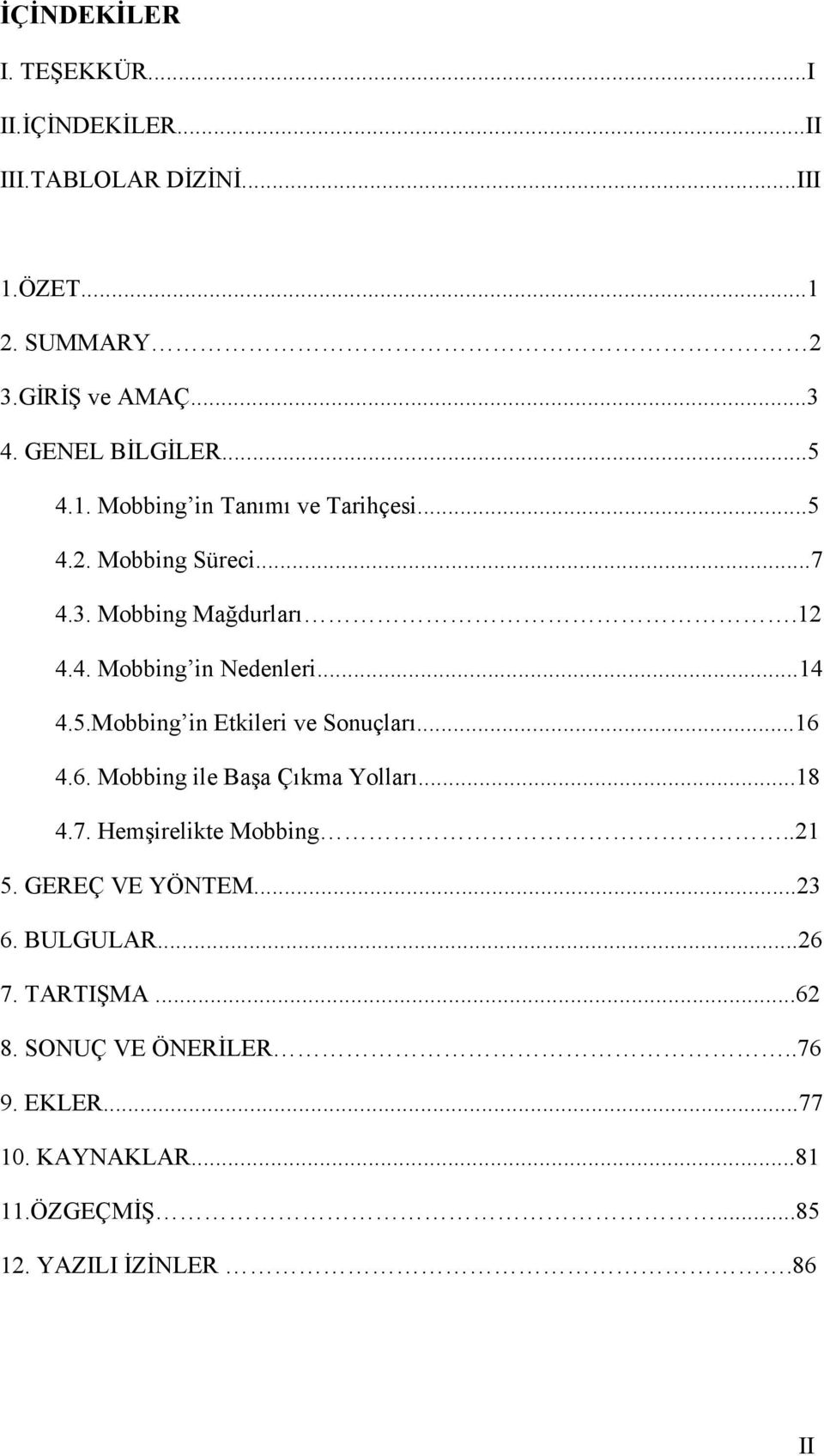 ..14 4.5.Mobbing in Etkileri ve Sonuçları...16 4.6. Mobbing ile Başa Çıkma Yolları...18 4.7. Hemşirelikte Mobbing..21 5.