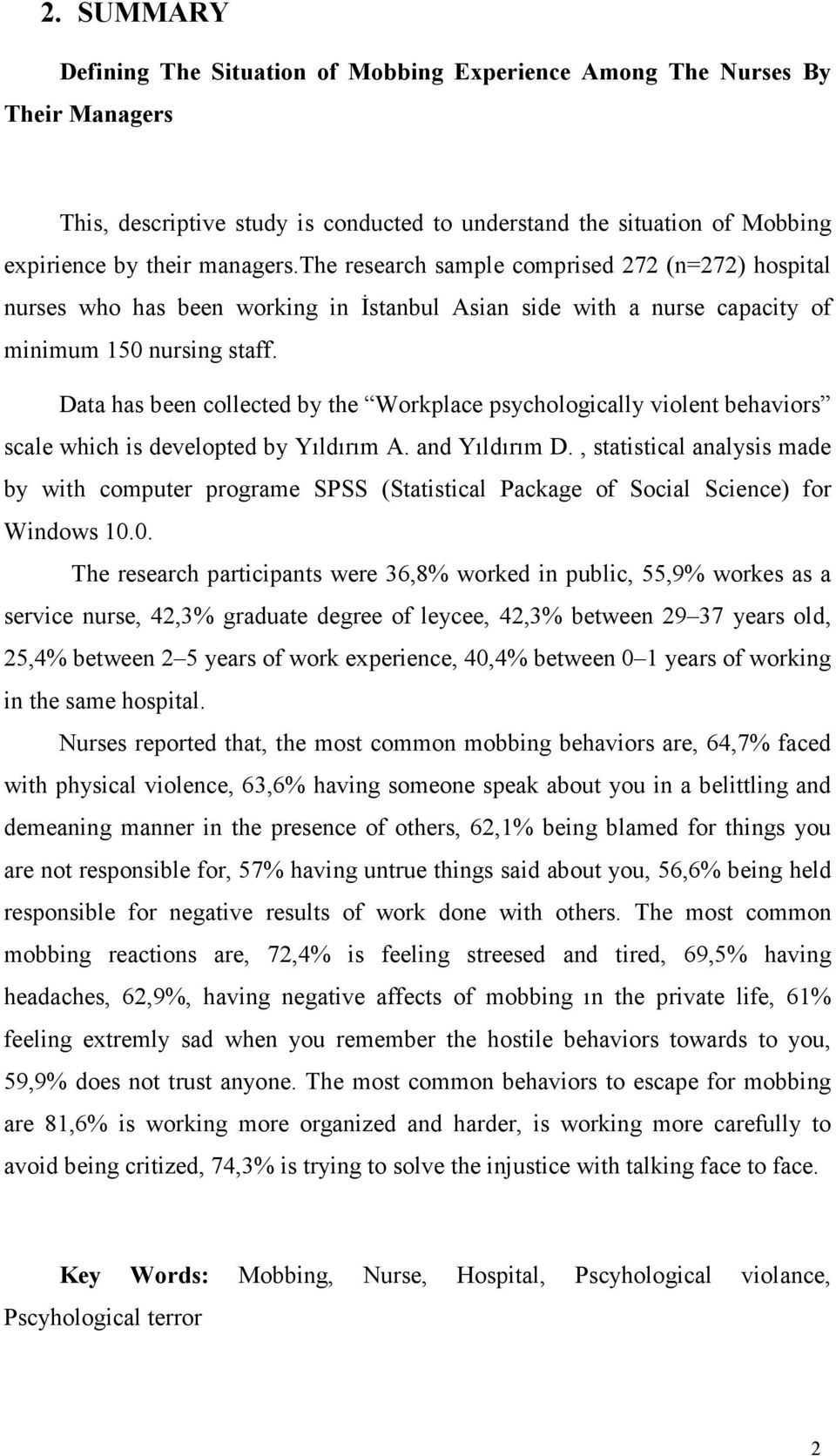 Data has been collected by the Workplace psychologically violent behaviors scale which is developted by Yıldırım A. and Yıldırım D.