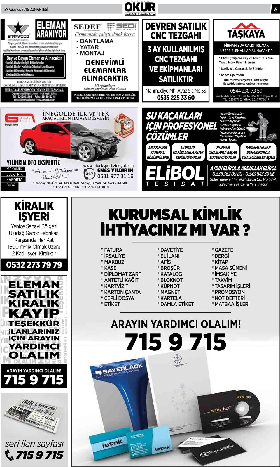 Not: Müracaatlar şahsen 1 adet fotoğraf ile aşağıdaki adrese yapılması rica olunur. 0544 230 73 59 Sinanbey Mh. Alanyurt Cd. 28. Metal Sk. No.:1 İnegöl/BURSA TEL.: 0.