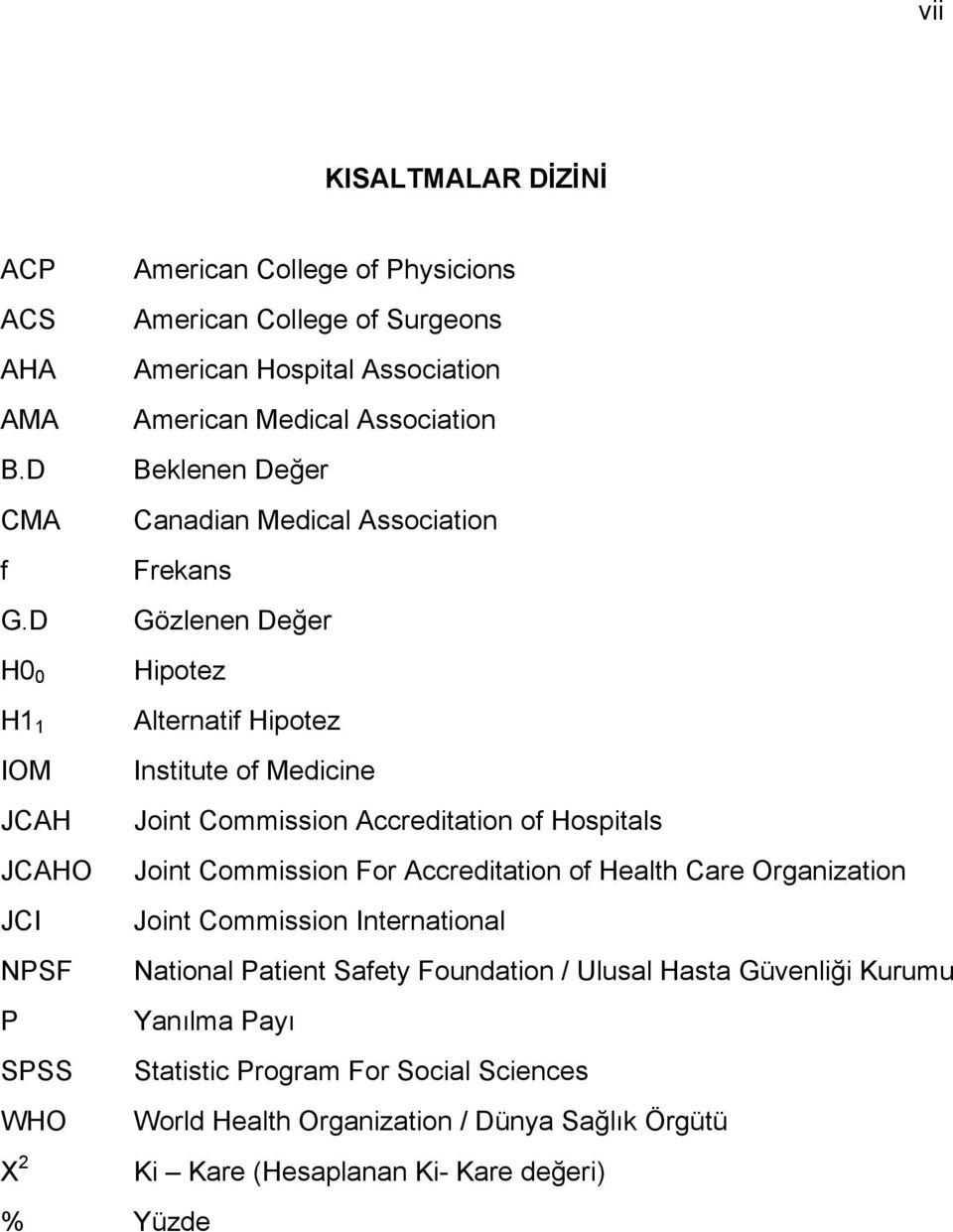 D Gözlenen Değer H0 0 Hipotez H1 1 Alternatif Hipotez IOM Institute of Medicine JCAH Joint Commission Accreditation of Hospitals JCAHO Joint Commission For Accreditation