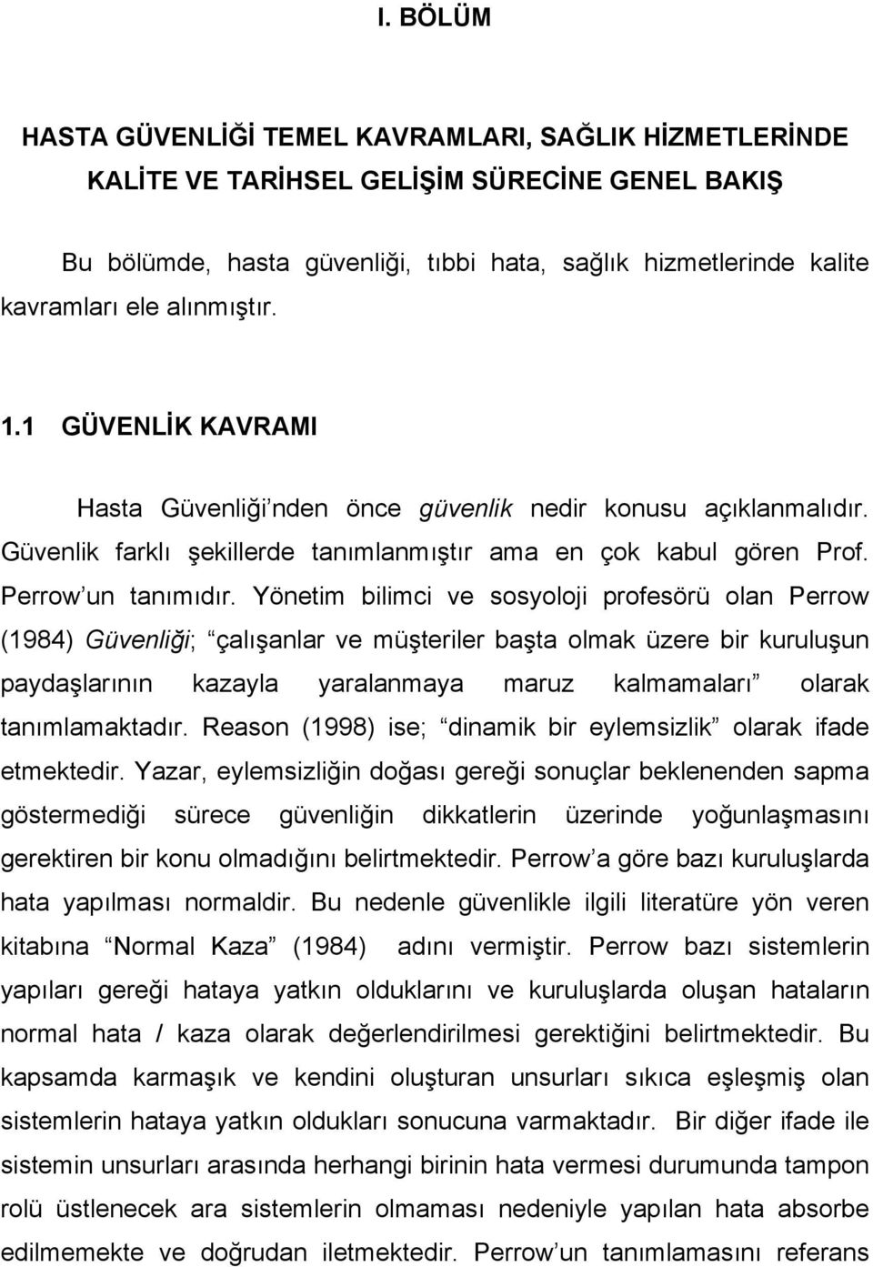 Yönetim bilimci ve sosyoloji profesörü olan Perrow (1984) Güvenliği; çalışanlar ve müşteriler başta olmak üzere bir kuruluşun paydaşlarının kazayla yaralanmaya maruz kalmamaları olarak