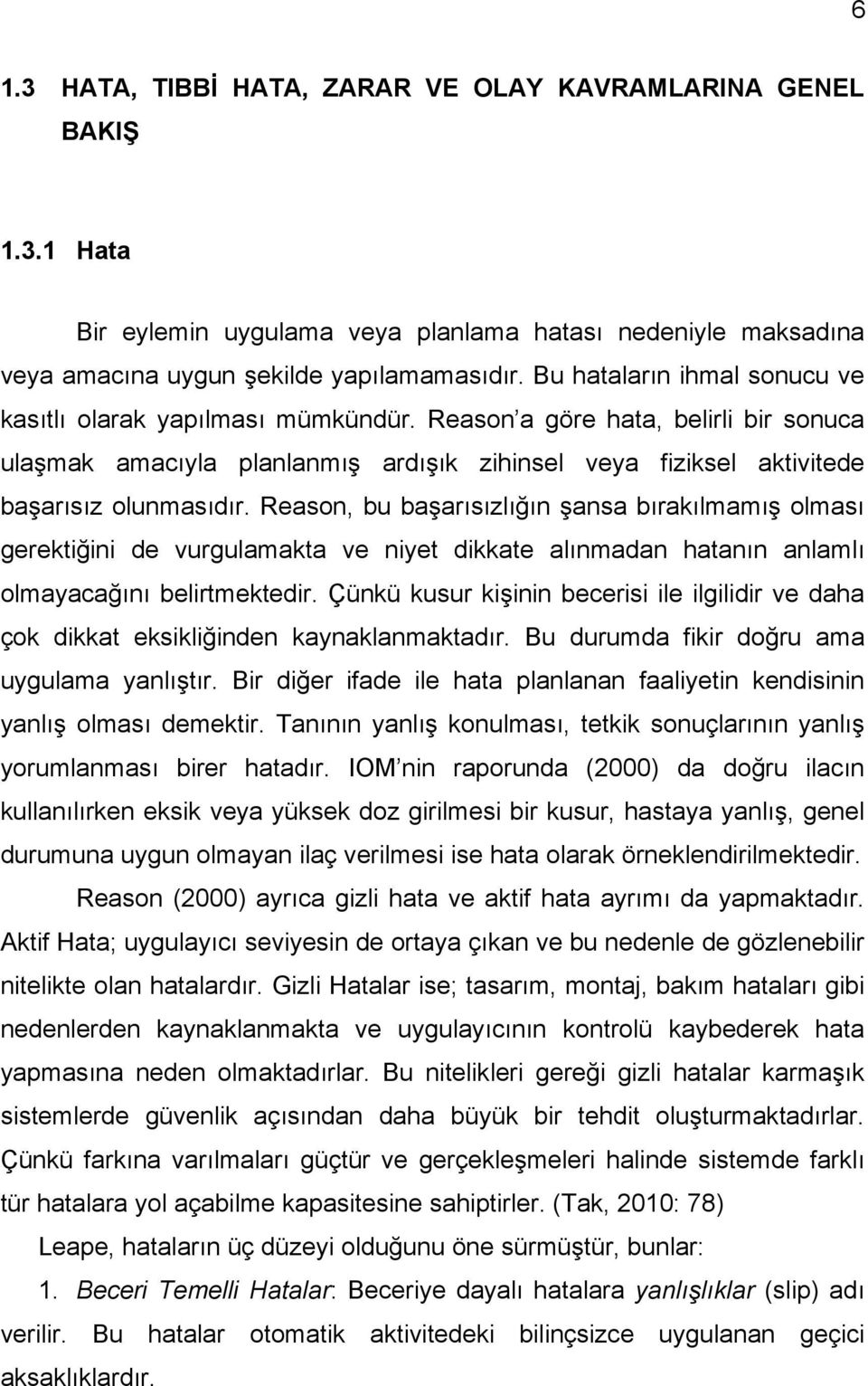 Reason, bu başarısızlığın şansa bırakılmamış olması gerektiğini de vurgulamakta ve niyet dikkate alınmadan hatanın anlamlı olmayacağını belirtmektedir.