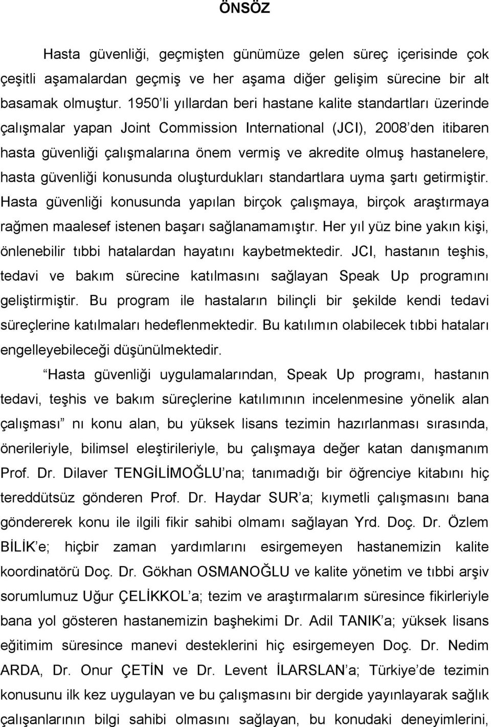 hastanelere, hasta güvenliği konusunda oluşturdukları standartlara uyma şartı getirmiştir.