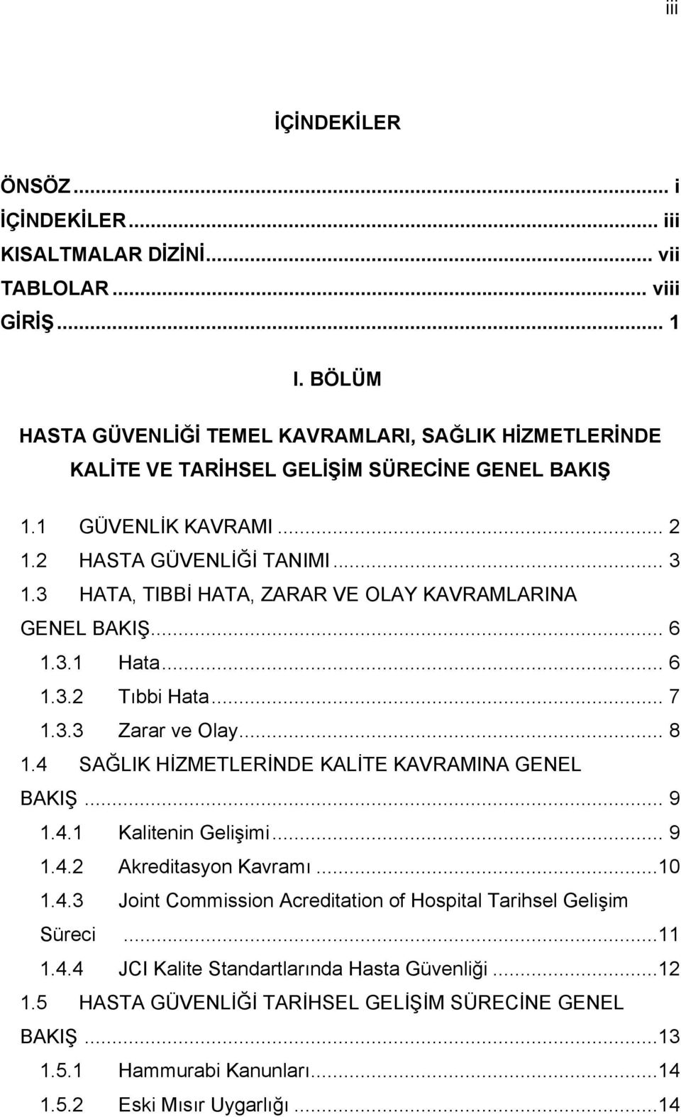 3 HATA, TIBBİ HATA, ZARAR VE OLAY KAVRAMLARINA GENEL BAKIŞ... 6 1.3.1 Hata... 6 1.3.2 Tıbbi Hata... 7 1.3.3 Zarar ve Olay... 8 1.4 SAĞLIK HİZMETLERİNDE KALİTE KAVRAMINA GENEL BAKIŞ... 9 1.4.1 Kalitenin Gelişimi.