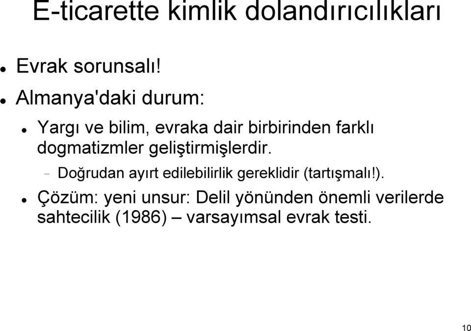 dogmatizmler geliştirmişlerdir.