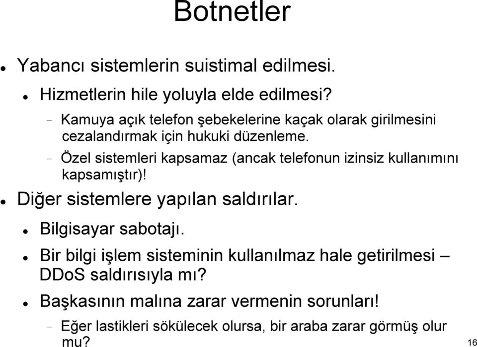 Özel sistemleri kapsamaz (ancak telefonun izinsiz kullanımını kapsamıştır)! Diğer sistemlere yapılan saldırılar.