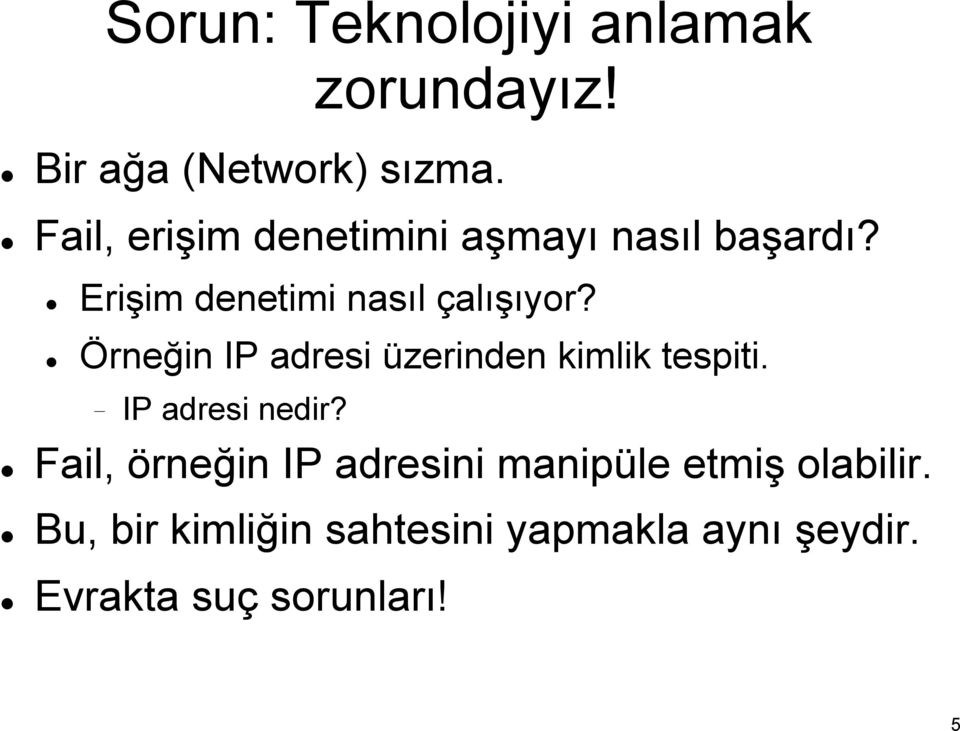 Örneğin IP adresi üzerinden kimlik tespiti. IP adresi nedir?