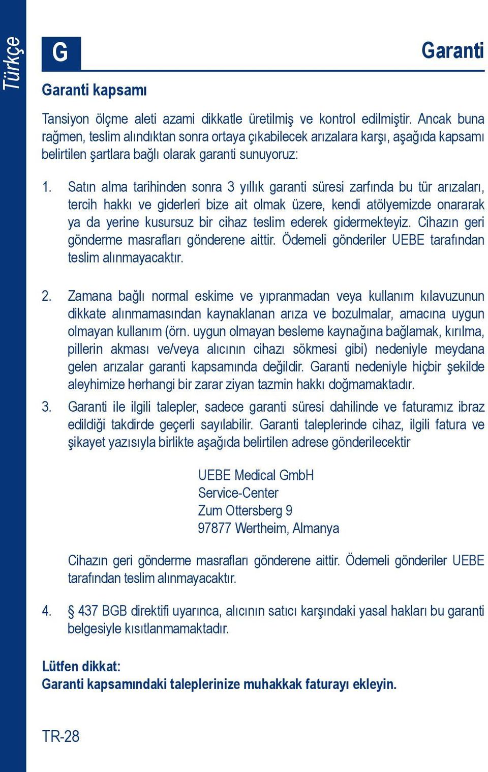 Satın alma tarihinden sonra 3 yıllık garanti süresi zarfında bu tür arızaları, tercih hakkı ve giderleri bize ait olmak üzere, kendi atölyemizde onararak ya da yerine kusursuz bir cihaz teslim ederek