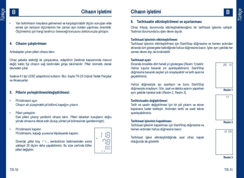 Tarih/saatin etkinleştirilmesi ve ayarlanması Cihaz ihtiyaç durumunda etkinleştirebileceğiniz bir tarih/saat işlevine sahiptir. Teslimat durumunda bu işlev devre dışıdır. 4.