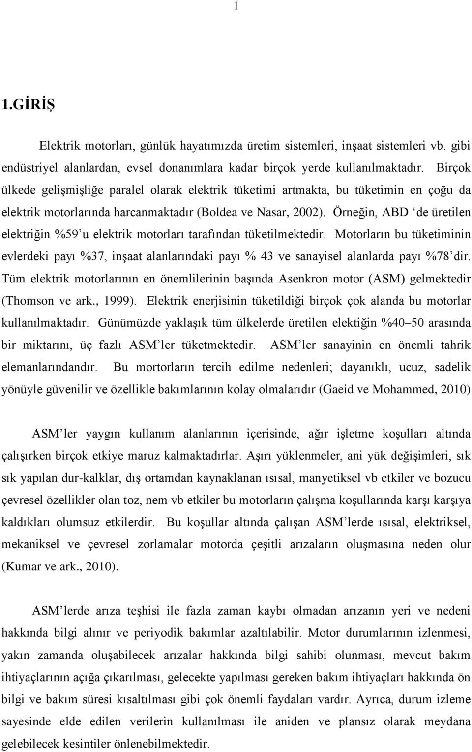 Örneğin, ABD de üretilen elektriğin %59 u elektrik motorları tarafından tüketilmektedir.