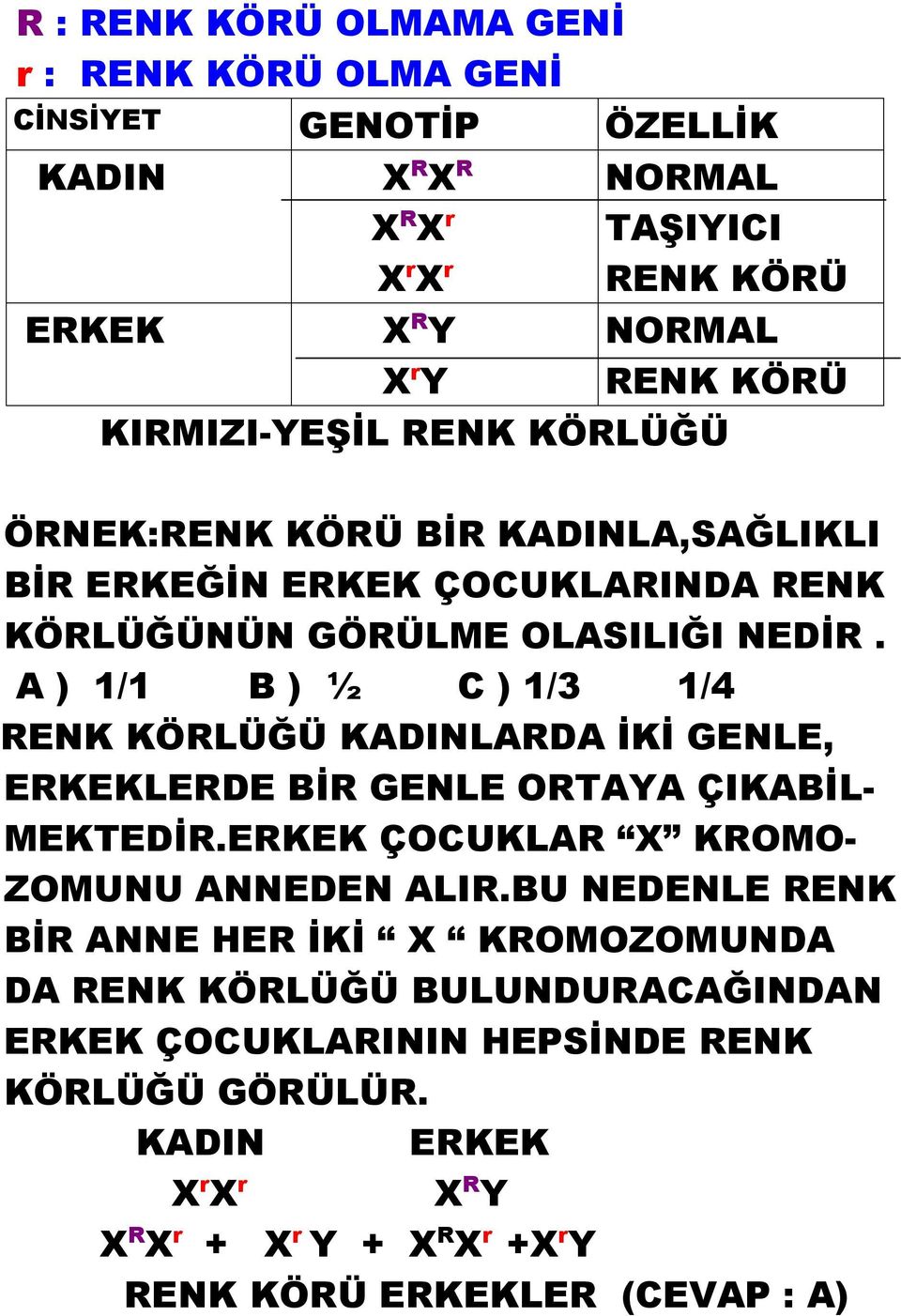 A ) 1/1 B ) ½ C ) 1/3 1/4 RENK KÖRLÜĞÜ KADINLARDA İKİ GENLE, ERKEKLERDE BİR GENLE ORTAYA ÇIKABİL- MEKTEDİR.ERKEK ÇOCUKLAR X KROMO- ZOMUNU ANNEDEN ALIR.