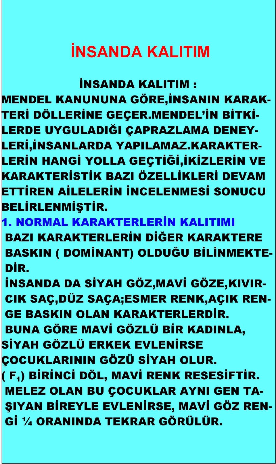 NORMAL KARAKTERLERİN KALITIMI BAZI KARAKTERLERİN DİĞER KARAKTERE BASKIN ( DOMİNANT) OLDUĞU BİLİNMEKTE- DİR.