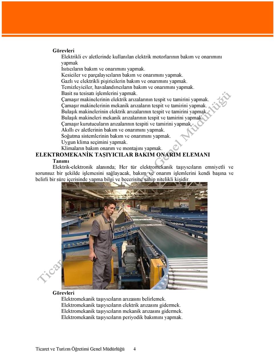 Çamaşır makinelerinin elektrik arızalarının tespit ve tamirini yapmak. Çamaşır makinelerinin mekanik arızaların tespit ve tamirini yapmak.