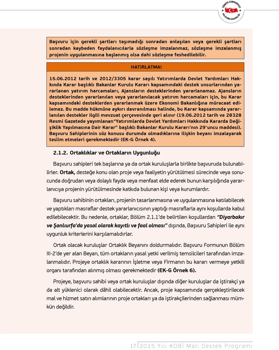 2012 tarih ve 2012/3305 karar sayılı Yatırımlarda Devlet Yardımları Hakkında Karar başlıklı Bakanlar Kurulu Kararı kapsamındaki destek unsurlarından yararlanan yatırım harcamaları, Ajansların