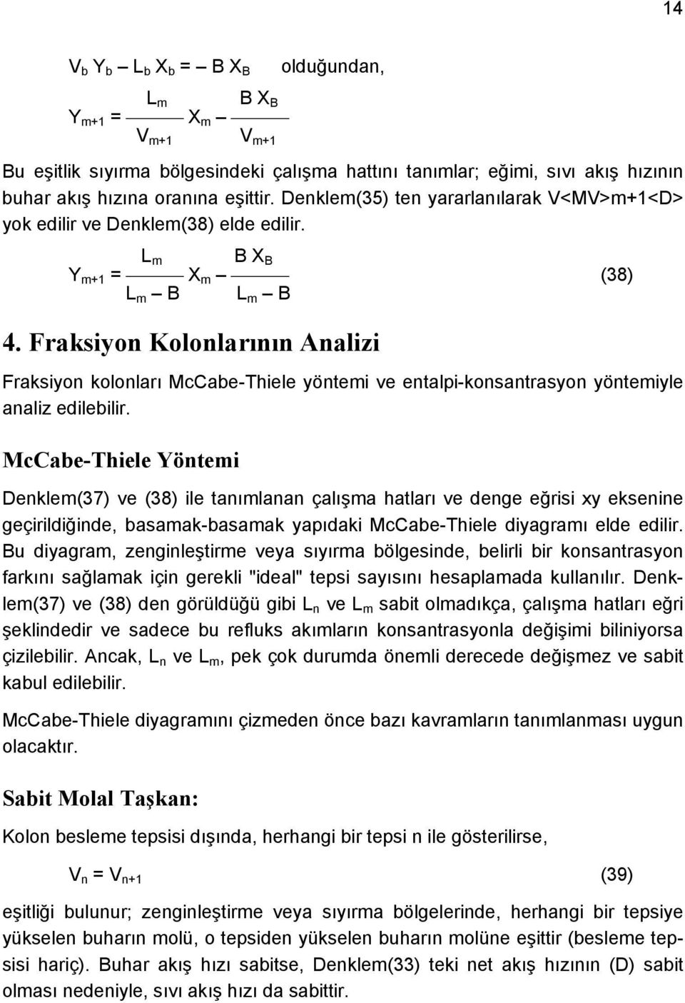 Fraksiyon Kolonlarının Analizi Fraksiyon kolonları McCabe-Thiele yöntemi ve entalpi-konsantrasyon yöntemiyle analiz edilebilir.