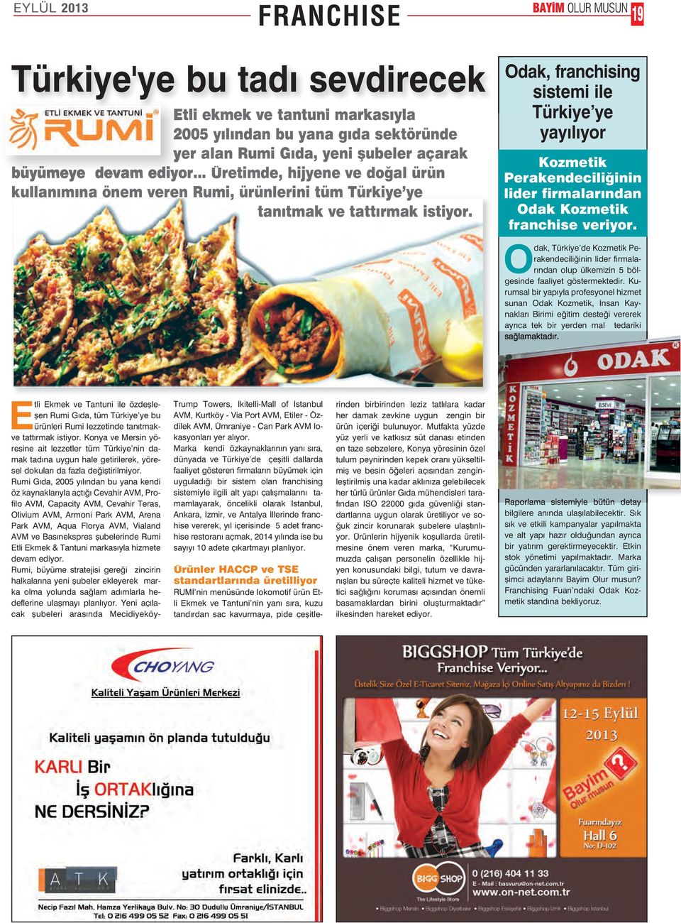 Odak, franchising sistemi ile Türkiye ye yayılıyor Kozmetik Perakendeciliğinin lider firmalarından Odak Kozmetik franchise veriyor.