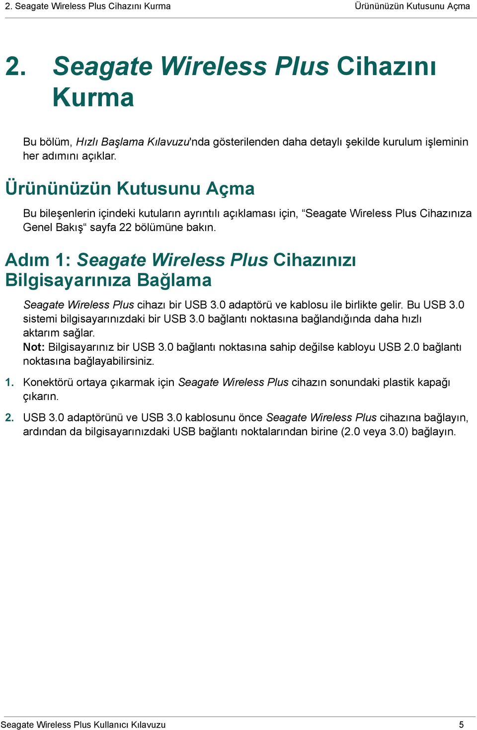 Ürününüzün Kutusunu Açma Bu bileşenlerin içindeki kutuların ayrıntılı açıklaması için, Seagate Wireless Plus Cihazınıza Genel Bakış sayfa 22 bölümüne bakın.