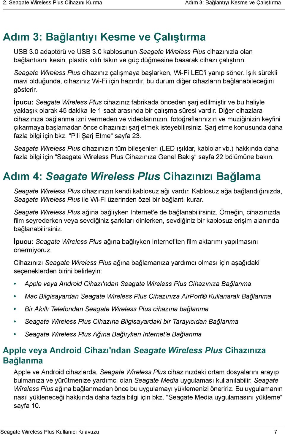 Seagate Wireless Plus cihazınız çalışmaya başlarken, Wi-Fi LED'i yanıp söner. Işık sürekli mavi olduğunda, cihazınız Wi-Fi için hazırdır, bu durum diğer cihazların bağlanabileceğini gösterir.