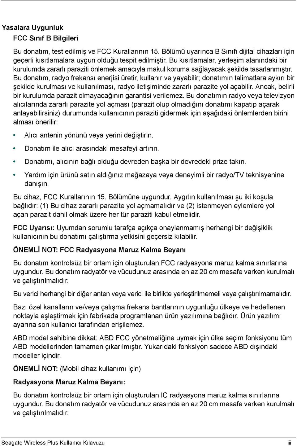 Bu donatım, radyo frekansı enerjisi üretir, kullanır ve yayabilir; donatımın talimatlara aykırı bir şekilde kurulması ve kullanılması, radyo iletişiminde zararlı parazite yol açabilir.